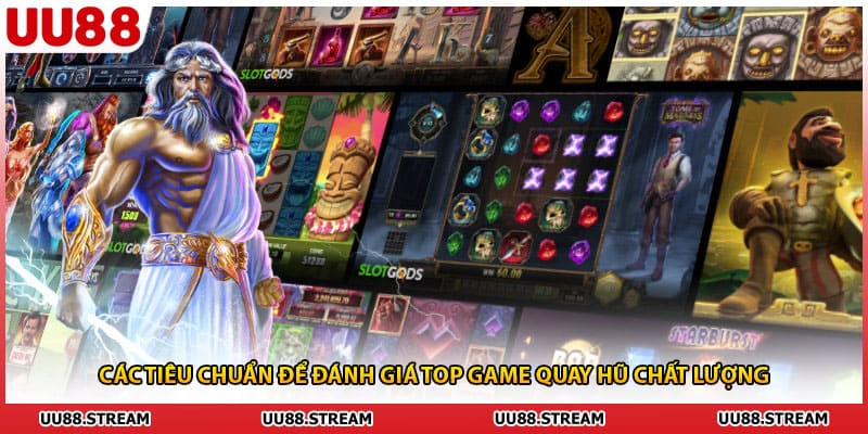 Các tiêu chuẩn để đánh giá top game quay hũ chất lượng