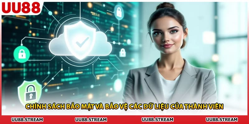 Chính sách bảo mật và bảo vệ các dữ liệu của thành viên