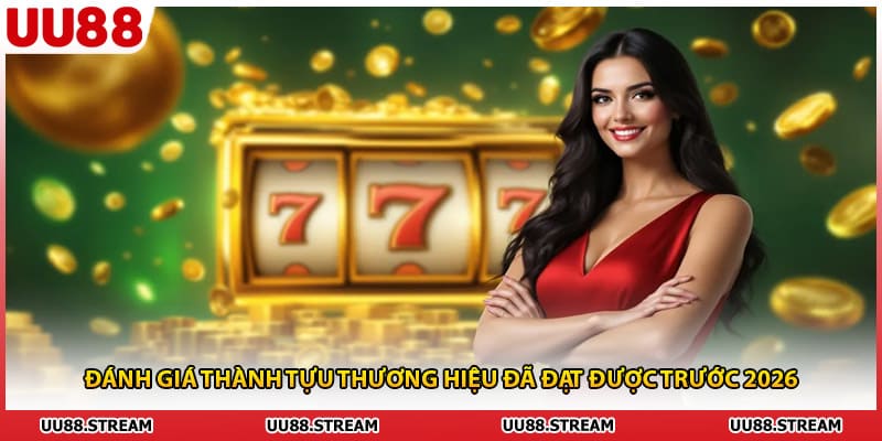 Đánh giá thành tựu thương hiệu đã đạt được trước 2026
