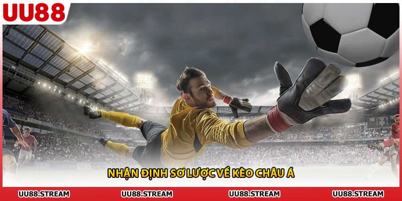 Nhận định sơ lược về kèo châu Á