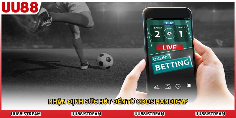 Nhận định sức hút đến từ odds Handicap