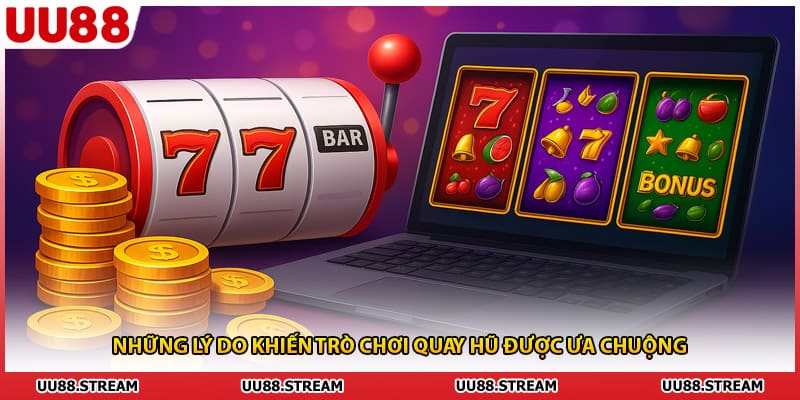 Những lý do khiến trò chơi quay hũ được ưa chuộng