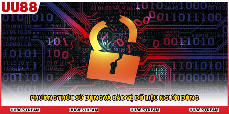 Phương thức sử dụng và bảo vệ dữ liệu người dùng