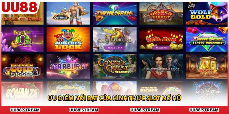 Ưu điểm nổi bật của hình thức slot nổ hũ
