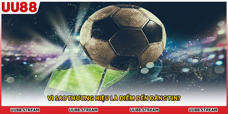 Vì sao thương hiệu là điểm đến đáng tin?