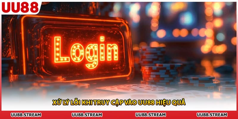 Xử lý lỗi khi truy cập vào UU88 hiệu quả
